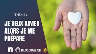 Je veux aimer alors je me prépare - Eglise EPMA LYON