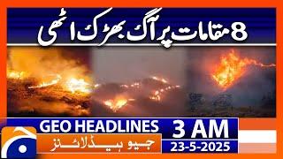 Fire broke out at 8 locations | Geo News 3 AM Headlines | 23rd May 2025