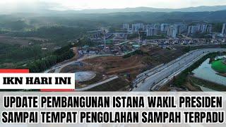 IKN HARI INI ‼️Update Pembangunan Istana Wakil Presiden Sampai Tempat Pengolahan Sampah Terpadu!!