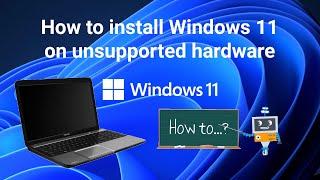 How to install Windows 11 on unsupported hardware