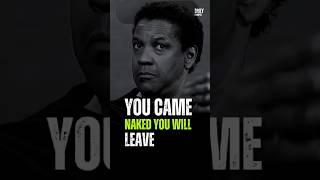 You Came Naked You Will Leve #motivation #inspirationalquotes #denzelwashington #success