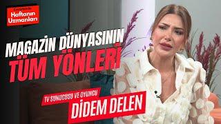 Magazin Dünyasının Perde Arkası / Didem Delen / Ece Erken ile Haftanın Uzmanları