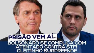 BOLSONARO SE COMPLICA COM ATENTADO CONTRA STF! CLEITINHO SURPREENDE