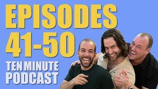 Episodes 41-50 - Ten Minute Podcast | Chris D'Elia, Bryan Callen and Will Sasso