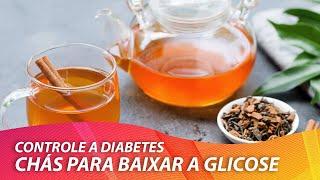 DIABETES? Aprenda 3 CHÁS para baixar a GLICOSE no SANGUE