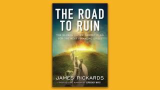 James Rickards | The Road to Ruin | 11.15.16