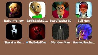 Baby in Yellow+Baldi's Basics+Scary Teacher 3D+Evil Nun+Slendrina the Cellar+The Boiled One