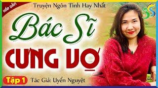 Truyện ngôn tình hay mới nhất: BÁC SĨ CƯNG VỢ tập 1 - Đọc truyện đêm khuya