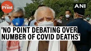 The dead won't resurrect with debate over numbers: Haryana CM Khattar on Covid deaths