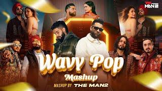 Wavy Pop Mashup | The MAN2 | Karan Aujla | Latest Punjabi Songs 2024