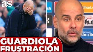 PREGUNTAN a GUARDIOLA por su FRUSTRACIÓN y su LENGUAJE CORPORAL y ESTO CONTESTA