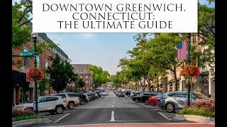 Downtown Greenwich, CT: Your Ultimate Guide to the Best of the Best [+Free Map]