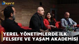 YEREL YÖNETİMLERDE İLK  FELSEFE VE YAŞAM AKADEMİSİ