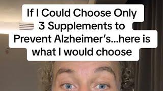 If I Could Only Choose 3 Supplements to Help Prevent Alzheimer’s…