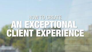 How To Create An Exceptional Client Experience