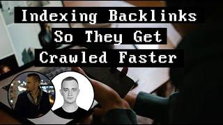 Indexing Backlinks So They Get Crawled Faster