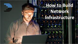 How to Build Network Infrastructure