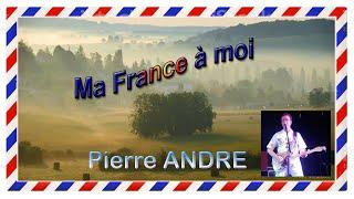 MA FRANCE A MOI - Pierre ANDRE