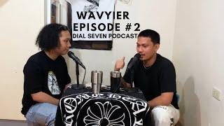 Wavyier - Dial Seven Podcast (Episode #2)