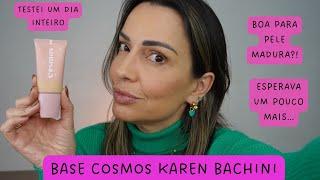 BASE COSMOS KAREN BACHINI - PRIMEIRAS IMPRESSÕES (USEI UM DIA INTEIRO)