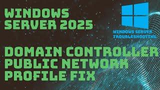 Windows Server 2025 - Public Network Profile Fix for Domain Controllers