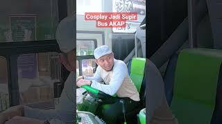 Cosplay jadi sopir Bus Antar Kota Antar Propinsi