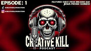 Creative Kill Podcast Ep. 1 Featured Guest: Jesus Payan Jr. (Gonzo) From BREAKING BAD