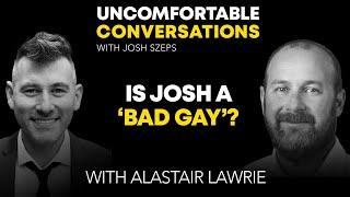 "Is Josh a 'Bad Gay'?" with Alastair Lawrie