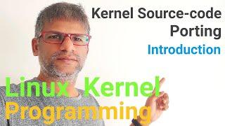 x277 Linux Kernel Programming - Kernel Source-code Porting - Introduction #kernel #linux #coding