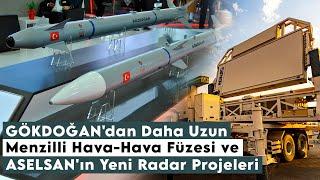 GÖKDOĞAN'dan Daha Uzun Menzilli Hava-Hava Füzesi ve ASELSAN'ın Yeni Radar Projeleri!