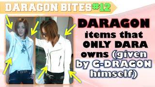 DARAGON items owned by DARA ONLY (given by GD) || DARAGON bites 12 [NYONGDAL couple items]