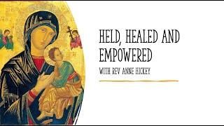 Held, Healed and Empowered with Rev Anne Hickey