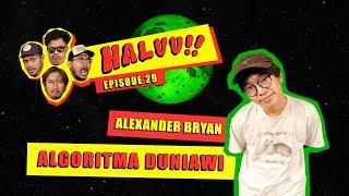 HALUU!! // EP.29 - "Algoritma Duniawi" - Alexander Bryan