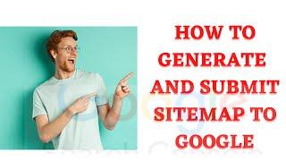 How To Generate And Submit A Sitemap To Google