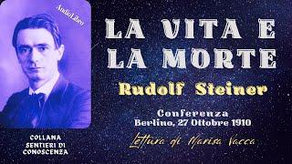 Il Ciclo dell'Esistenza La VITA e La MORTE di Rudof Steiner