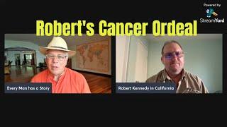 Robert's Cancer Ordeal. Every Man Has a Story