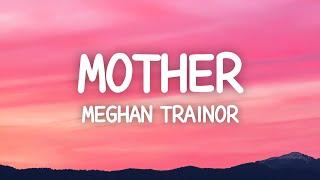 Meghan Trainor - Mother (Lyrics) I am your mother