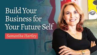 Build Your Business for Your Future Self