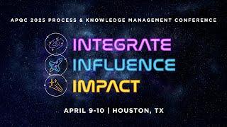 APQC 2025 Process & Knowledge Management Conference: "Integrate. Influence. Impact."