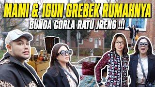 MAMI & IGUN GREBEK RUMAHNYA BUNDA CORLA SI RATU JRENG !!!