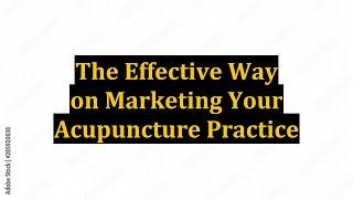 The Effective Way on Marketing Your Acupuncture Practice