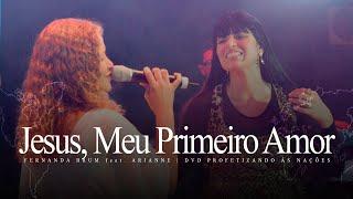 Fernanda Brum, Arianne - Jesus, Meu Primeiro Amor | DVD Profetizando às Nações