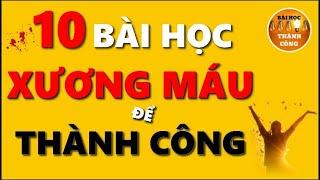 10 Bài Học XƯƠNG MÁU giúp bạn Thành Công trong Cuộc Sống | BÀI HỌC THÀNH CÔNG