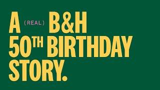 A Real B&H 50th Birthday Story!