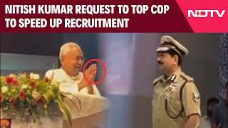 Nitish Kumar Latest News | Nitish Kumar's Folded Hands Request To Top Cop To Speed Up Recruitment