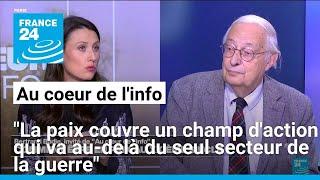 Bertrand Badie: "La paix couvre un champ d'action qui va au-delà du seul secteur de la guerre"