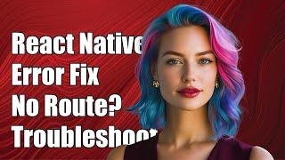 React Native Error: No Route Defined for Index Undefined - Troubleshooting Guide