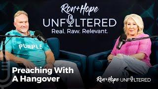 Preaching With a Hangover  | Ron + Hope: Unfiltered