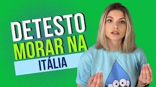 DETESTO MORAR NA ITÁLIA | COISAS QUE EU MAIS ODEIO