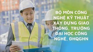 Khoa (Bộ môn) Công nghệ Kỹ thuật Xây dựng Giao thông trực thuộc Trường Đại học Công nghệ   ĐHQGHN